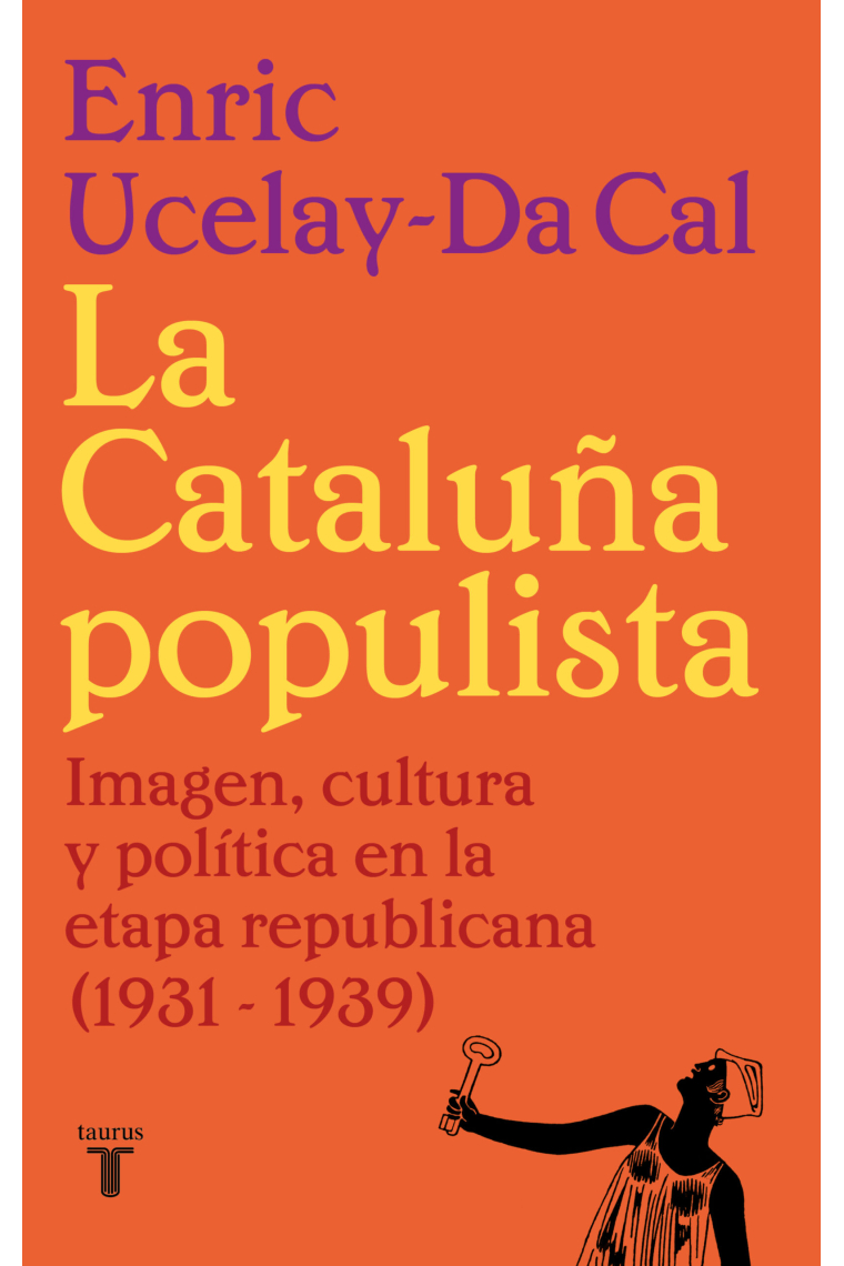 La Cataluña populista. Imagen, cultura y política en la etapa republicana (1931 - 1939)