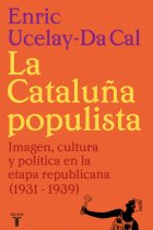 La Cataluña populista. Imagen, cultura y política en la etapa republicana (1931 - 1939)