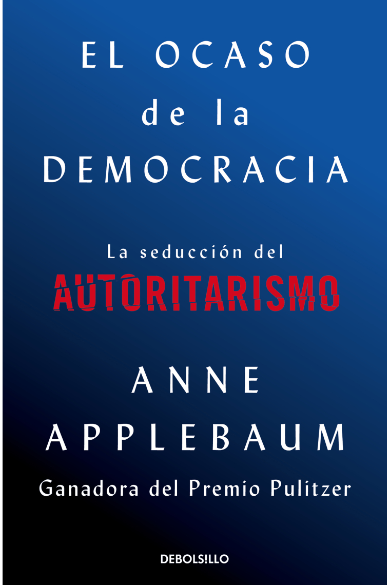 El ocaso de la democracia. La seducción del autoritarismo