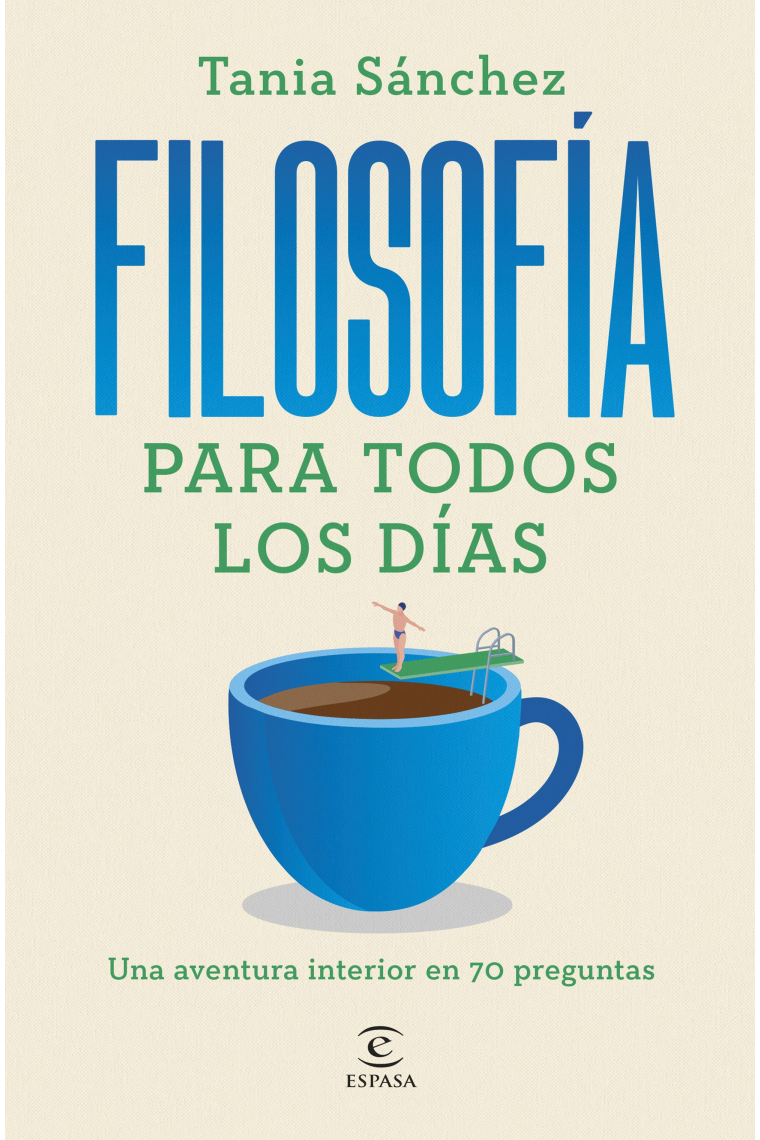 Filosofía para todos los días: una aventura interior en 70 preguntas