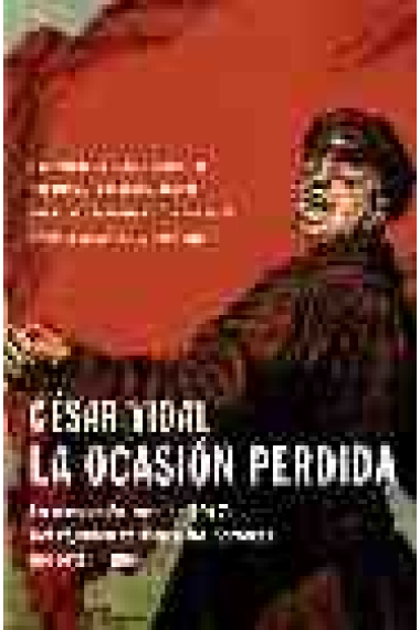 La ocasión perdida. La revolución rusa de 1917. Del régimen zarista a los horrores del estalinismo