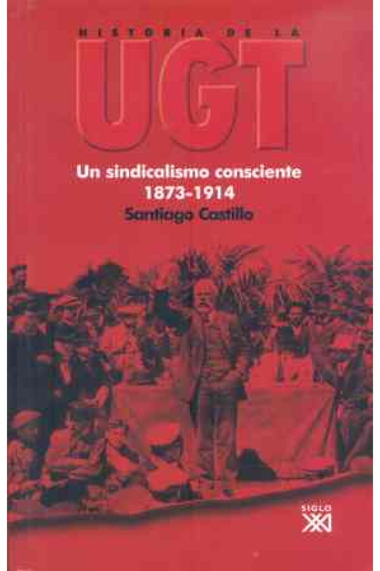 Historia de la UGT. Un sindicalismo consciente, 1873-1914