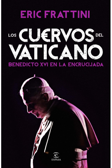 Los cuervos del Vaticano. Benedicto XVI en la encrucijada