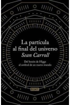 La partícula al final del universo. Del bosón de Higgs al umbral de un nuevo mundo