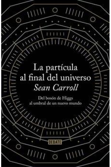 La partícula al final del universo. Del bosón de Higgs al umbral de un nuevo mundo