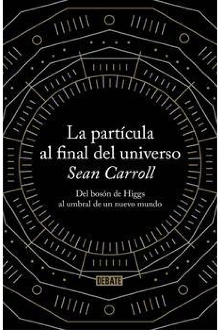 La partícula al final del universo. Del bosón de Higgs al umbral de un nuevo mundo