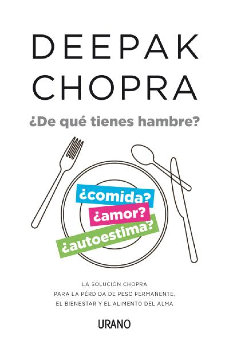 ¿ De qué tienes hambre ? La solución Chopra para la pérdida de peso permanente, el bienestar y el alimento del alma