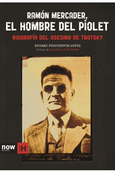 Ramón Mercader, el hombre del piolet. Biografía del asesino de Trotsky