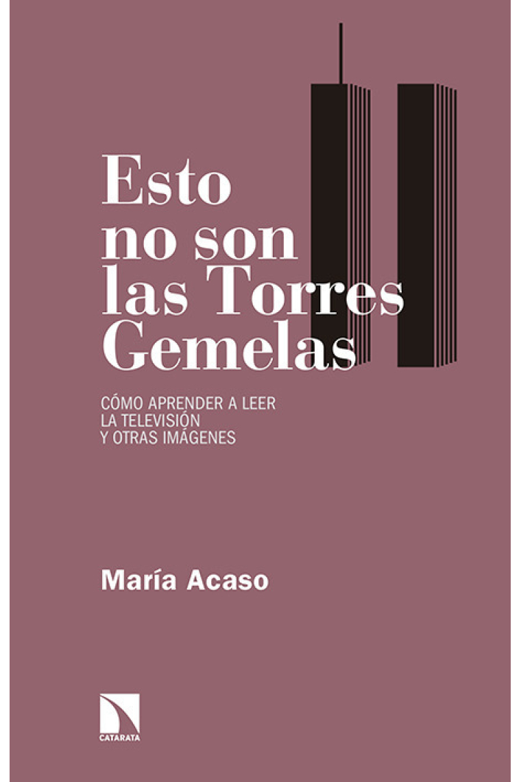 Esto no son las torres gemelas. Cómo aprender a leer la televisión y otras imágenes