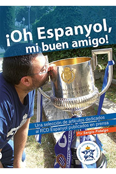 ¡Oh Espanyol, mi buen amigo!. Una selección de artículos dedicados al RCD Espanyol publicados en prensa