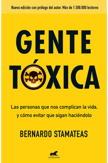 Gente tóxica. Las personas que nos complican la vida, y cómo evitar que sigan haciéndolo  (Nueva edición con prólogo del autor)