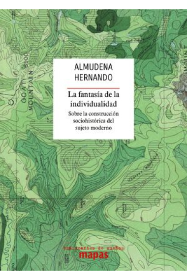 La fantasía de la individualidad. Sobre la construcción sociohistórica del sujeto moderno