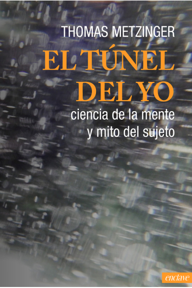 El túnel del yo: ciencia de la mente y mito del sujeto