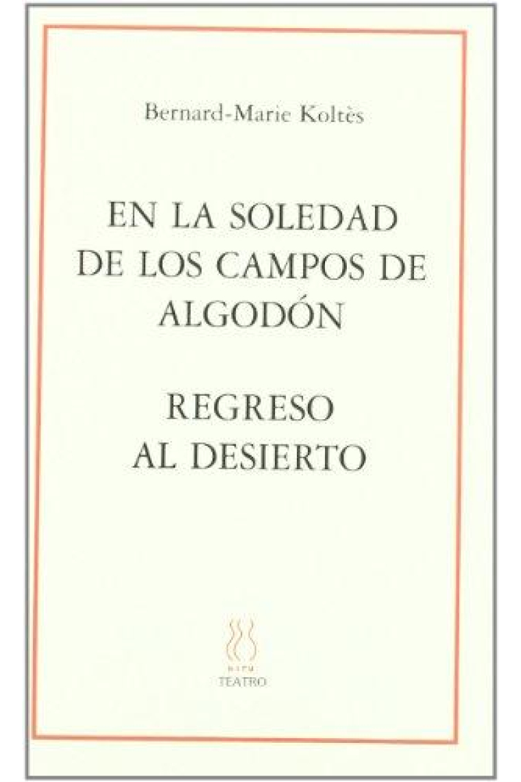 En la soledad de los campos de algodón / Regreso al desierto