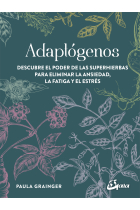 Adaptógenos. Descubre el poder de las superhierbas para eliminar la ansiedad, la fatiga y el estrés