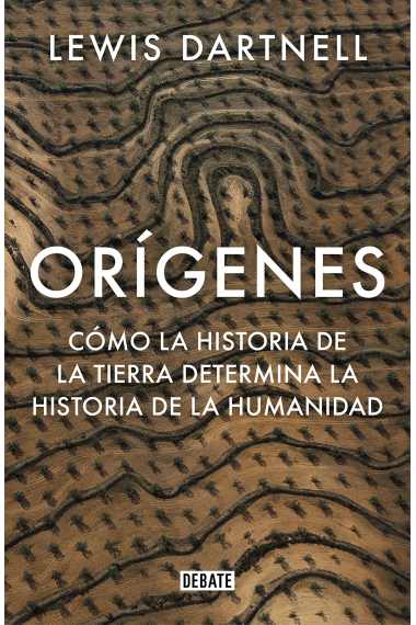 Orígenes. Cómo la historia de la Tierra determina la historia de la humanidad