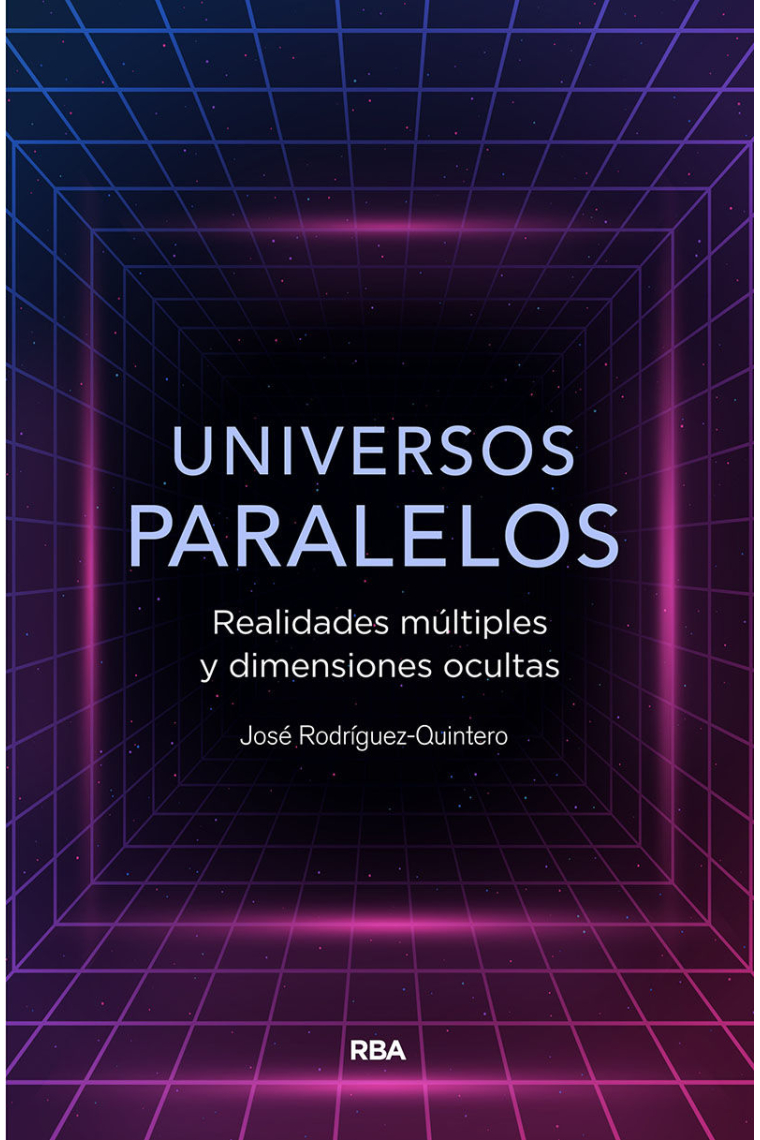 Universos paralelos. Realidades múltiples y dimensiones ocultas