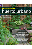 Guía práctica para el huerto urbano. Cómo cultivar plantas comestibles vivas donde vivas