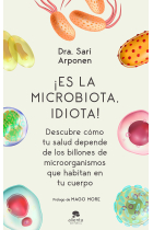 ¡Es la microbiota, idiota! Descubre cómo tu salud depende de los billones de microorganismos que habitan en tu cuerpo