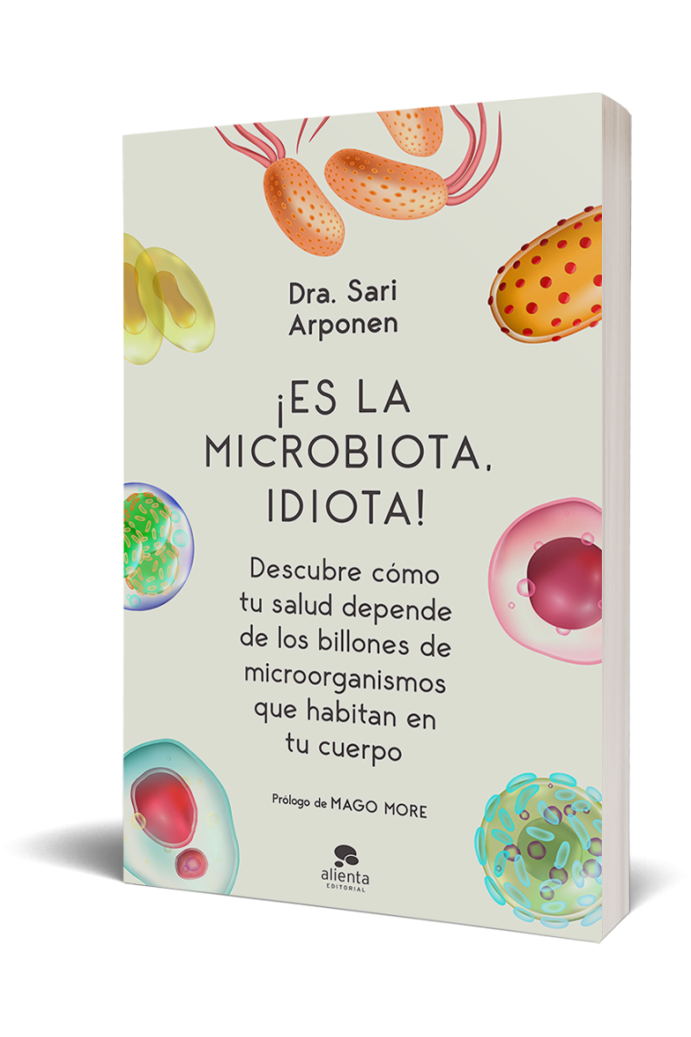 ¡Es la microbiota, idiota! Descubre cómo tu salud depende de los billones de microorganismos que habitan en tu cuerpo