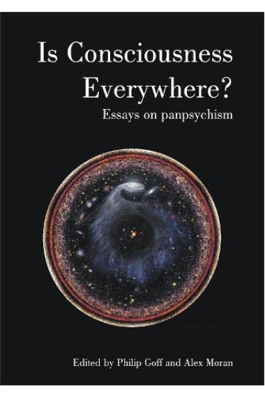 Is Consciousness Everywhere? Essays on Panpsychism (Journal of Consciousness Studies)