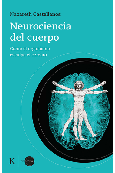 Neurociencia del cuerpo. Cómo el organismo esculpe el cerebro