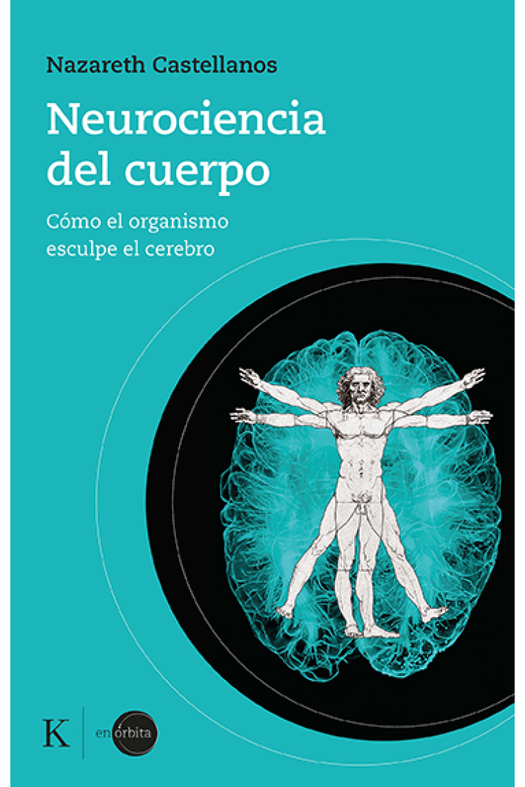 Neurociencia del cuerpo. Cómo el organismo esculpe el cerebro