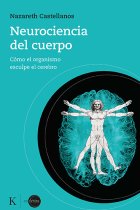 Neurociencia del cuerpo. Cómo el organismo esculpe el cerebro