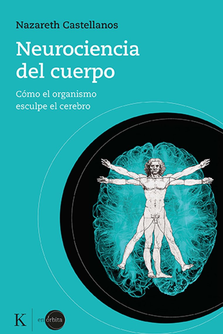 Neurociencia del cuerpo. Cómo el organismo esculpe el cerebro