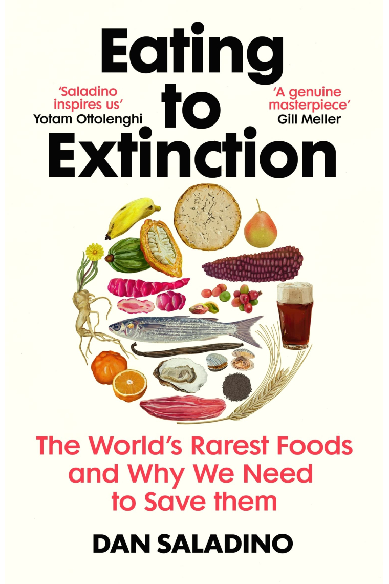 Eating to Extinction: The World's Rarest Foods and Why We Need to Save Them