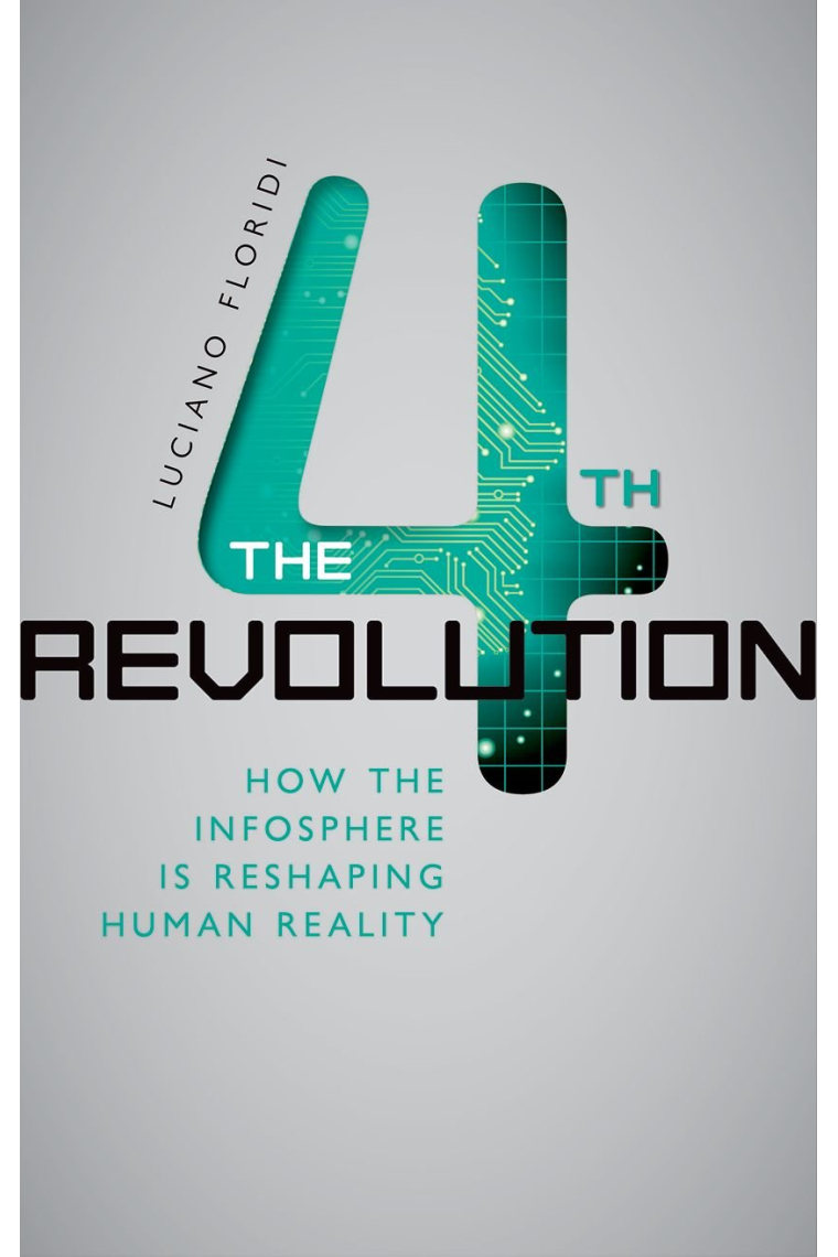 The Fourth Revolution: How the Infosphere is Reshaping Human Reality