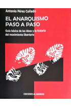 El anarquismo paso a paso. Guía básica de las ideas y la historia del movimiento libertario