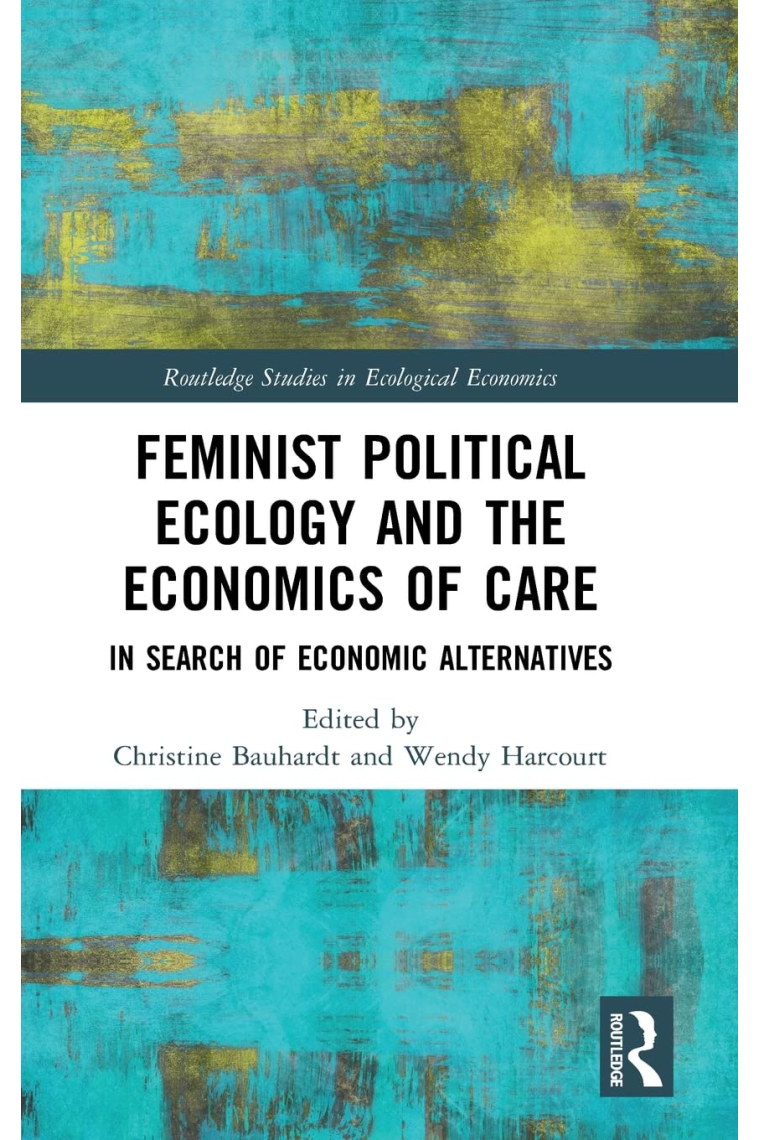 Feminist Political Ecology and the Economics of Care: In Search of Economic Alternatives