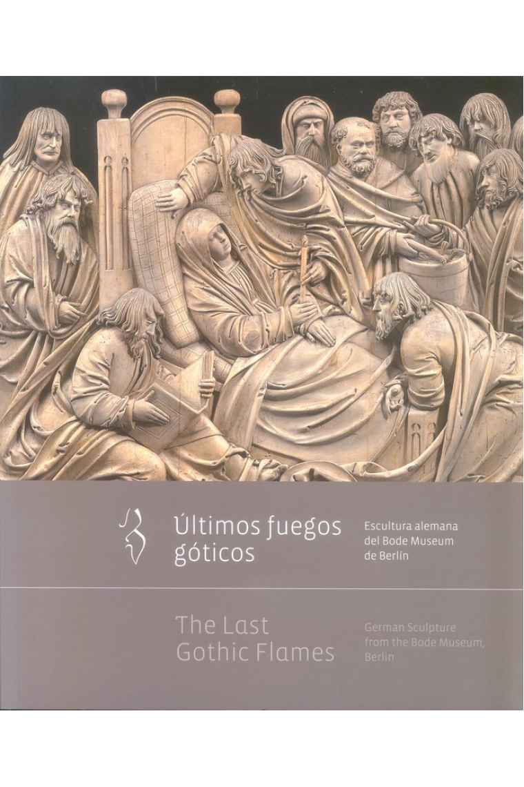 Últimos fuegos góticos. Escultura alemana del Bode Museum de Berlín / The Last Gothic Flames. German