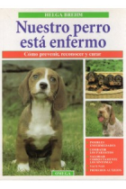 Nuestro perro está enfermo. Cómo prevenir, reconocer y curar