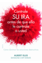 Controle su ira antes de que ella le controle a usted. Cómo dominar las emociones destructivas