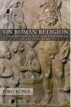 On Roman Religion: Lived Religion and the Individual in Ancient Rome