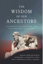 The Wisdom of Our Ancestors: Conservative Humanism and the Western Tradition