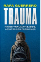 Trauma. Niños traumatizados, adultos con problemas