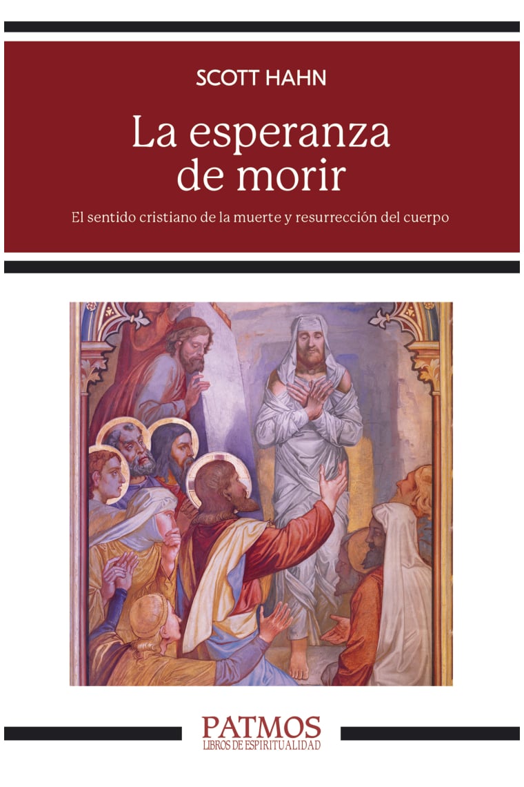 La esperanza de morir: el sentido cristiano de la muerte y resurrección del cuerpo