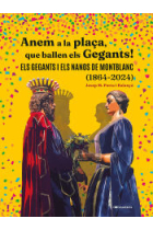 Anem a plaça, que ballen els Gegants! Els Gegants i els Nanos de Montblanc (1864-2024)