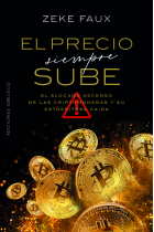 El precio siempre sube. El alocado ascenso de las criptomonedas y su estrepitosa caída