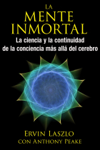 La mente inmortal. La ciencia y la continuidad de la conciencia más allá del cerebro