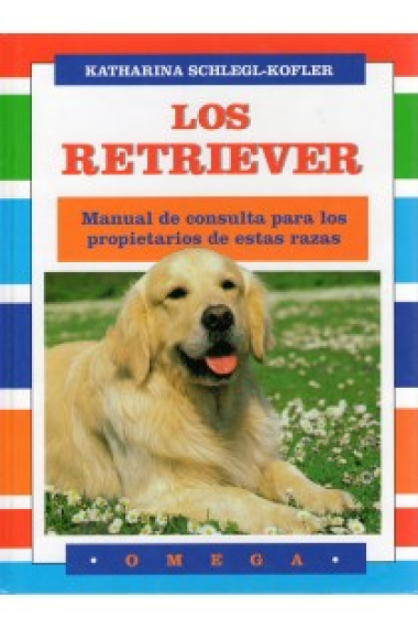 Los retriever. Manual de consulta para los propietarios de estas razas