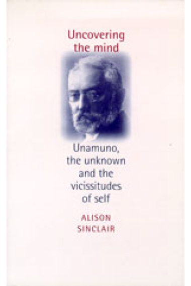 Uncovering the mind : Unamuno, the unknown and the vicissitudes of self.