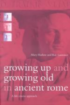 Growing up and growing old in ancient rome : a life course approach