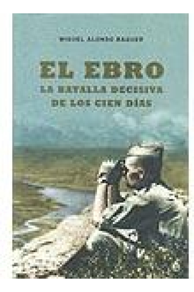 El Ebro: la batalla decisiva de los cien días