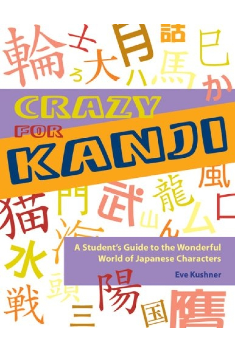 Crazy for Kanji: A Student's Guide to the Wonderful World of Japanese Characters