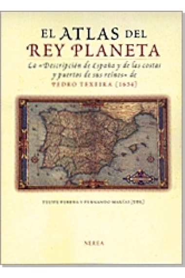 El Atlas del Rey Planeta. La Descripción de España y de las costas y puertos de sus reinos de Pedro Texeira (1634)