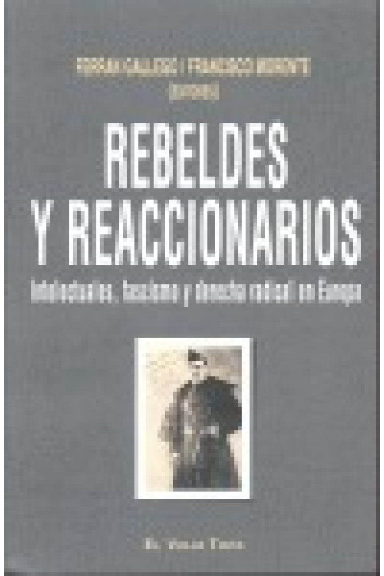 Rebeldes y reaccionarios. Intelectuales, fascismo y derecha radical en Europa